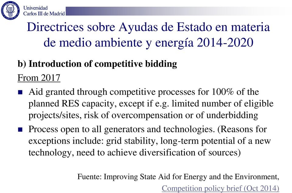 (Reasons for exceptions include: grid stability, long-term potential of a new technology, need to achieve diversification of sources) Fuente: