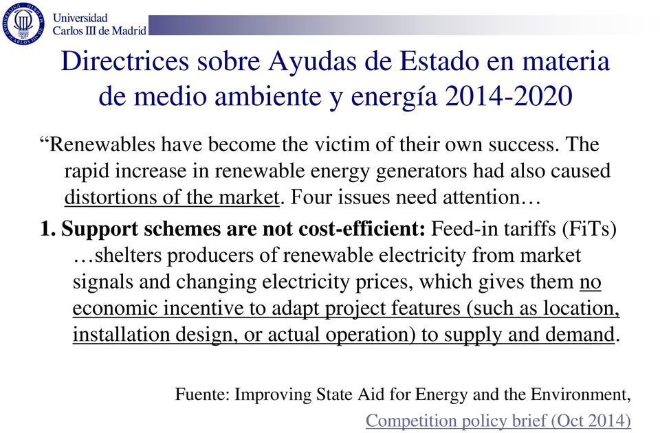 Support schemes are not cost-efficient: Feed-in tariffs (FiTs) shelters producers of renewable electricity from market signals and changing electricity prices, which