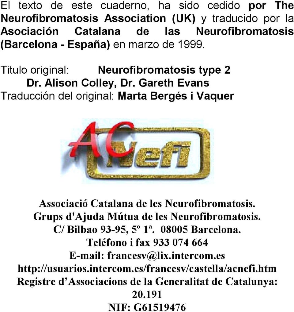 Gareth Evans Traducción del original: Marta Bergés i Vaquer Associació Catalana de les Neurofibromatosis. Grups d'ajuda Mútua de les Neurofibromatosis.