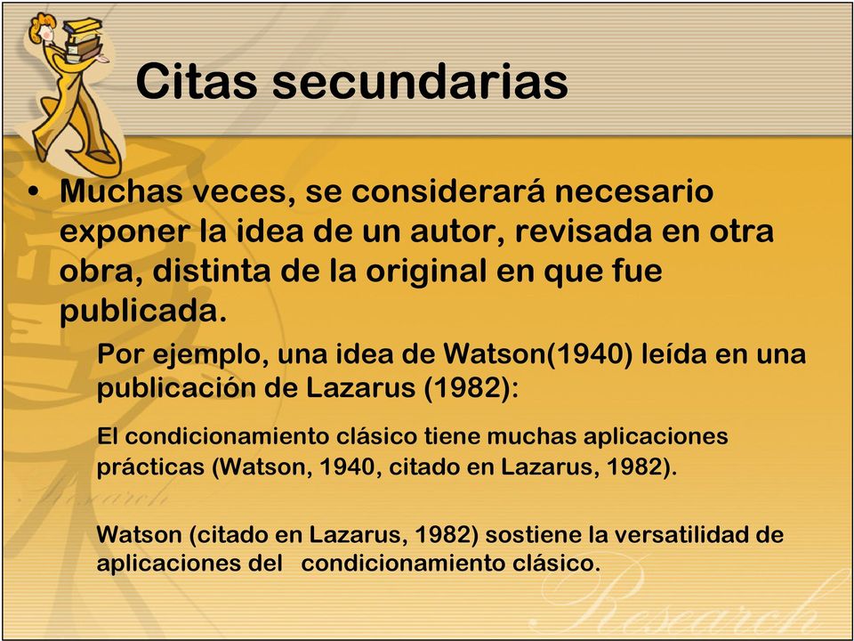 Por ejemplo, una idea de Watson(1940) leída en una publicación de Lazarus (1982): El condicionamiento clásico