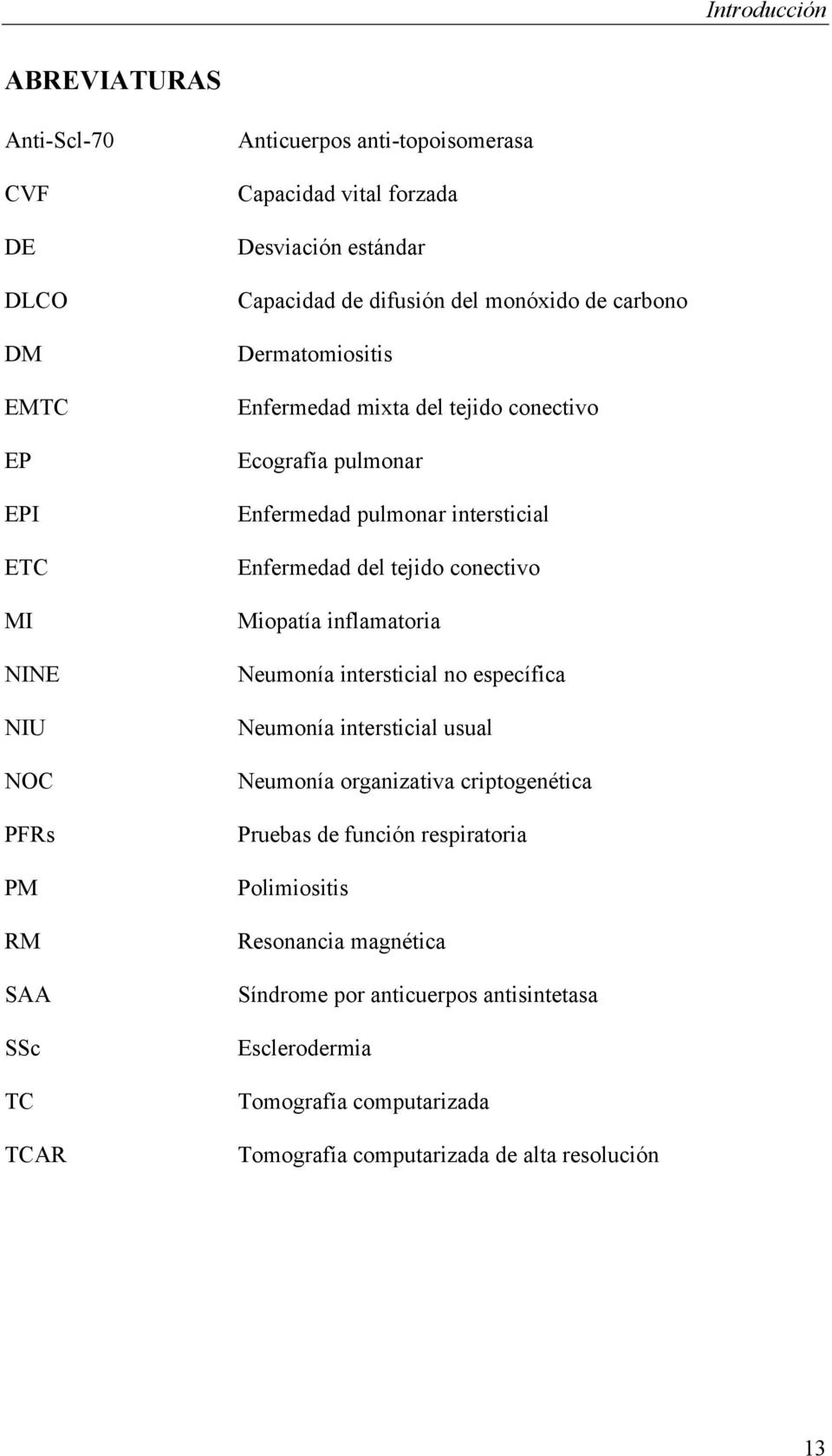 intersticial Enfermedad del tejido conectivo Miopatía inflamatoria Neumonía intersticial no específica Neumonía intersticial usual Neumonía organizativa criptogenética