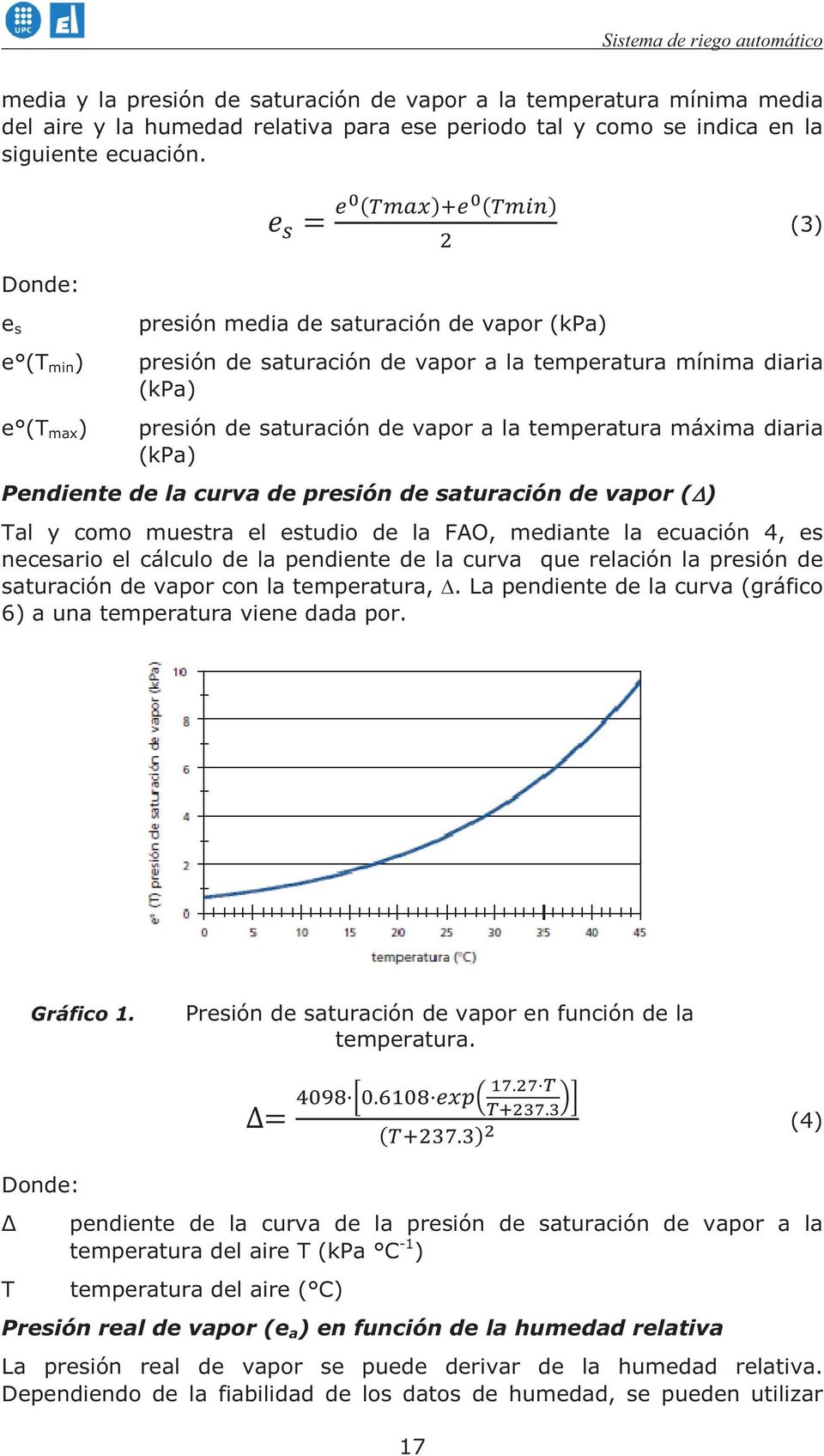 máxima diaria (kpa) Pendiente de la curva de presión de saturación de vapor () Tal y como muestra el estudio de la FAO, mediante la ecuación 4, es necesario el cálculo de la pendiente de la curva que