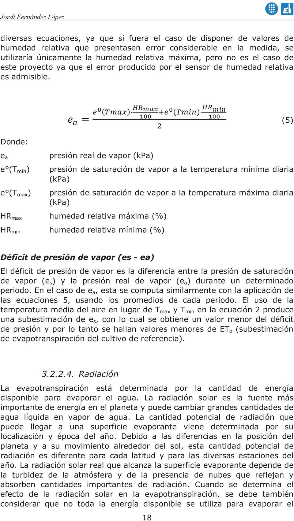 (5) Donde: e a e (T min ) e (T max ) presión real de vapor (kpa) presión de saturación de vapor a la temperatura mínima diaria (kpa) presión de saturación de vapor a la temperatura máxima diaria