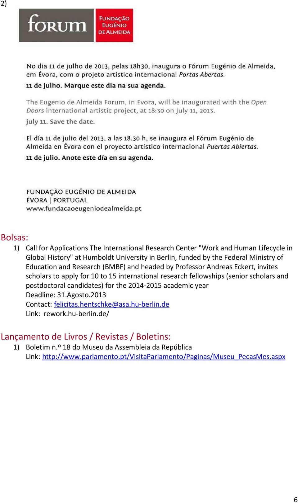 (senior scholars and postdoctoral candidates) for the 2014-2015 academic year Deadline: 31.Agosto.2013 Contact: felicitas.hentschke@asa.hu-berlin.de Link: rework.