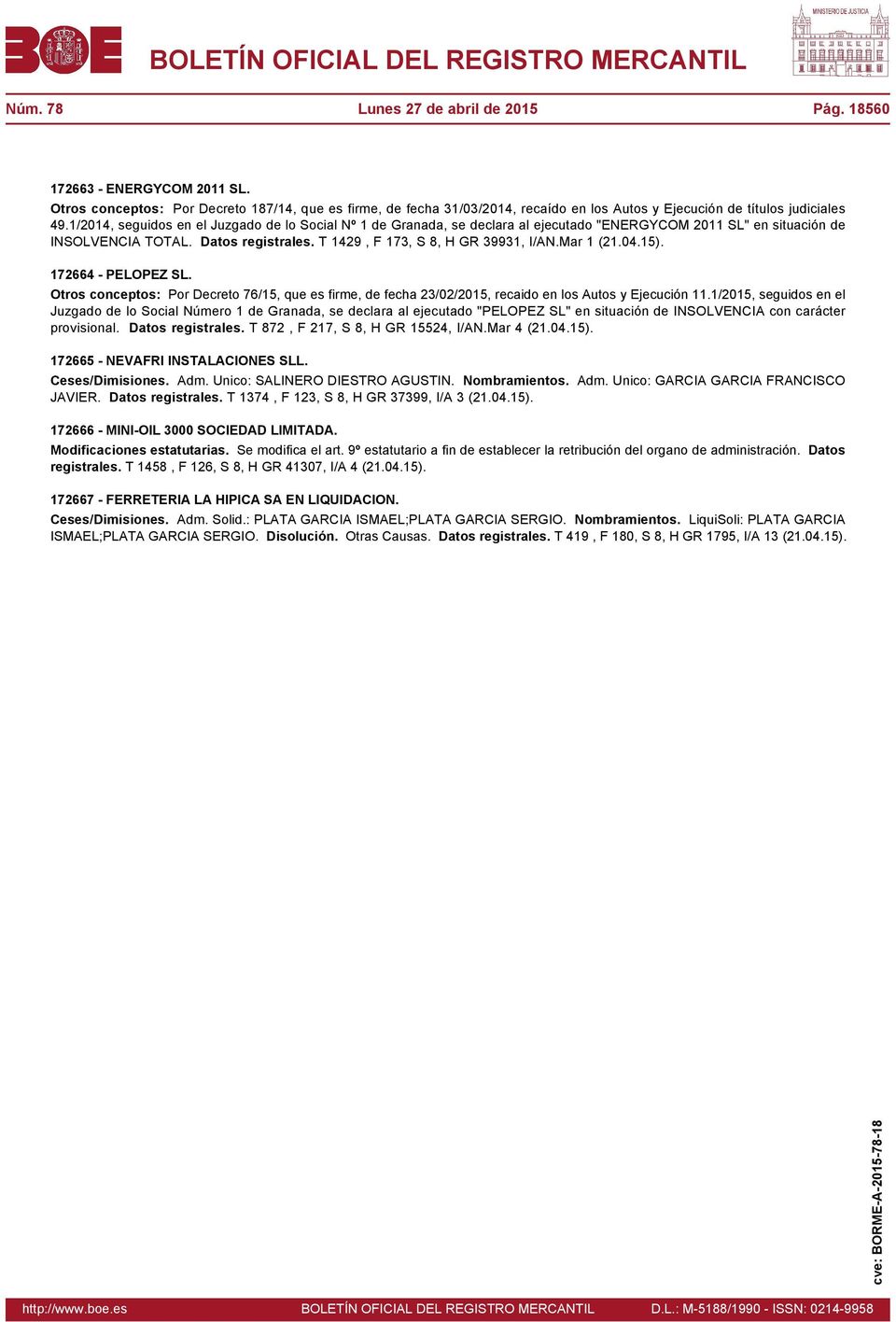 1/2014, seguidos en el Juzgado de lo Social Nº 1 de Granada, se declara al ejecutado "ENERGYCOM 2011 SL" en situación de INSOLVENCIA TOTAL. Datos registrales. T 1429, F 173, S 8, H GR 39931, I/AN.