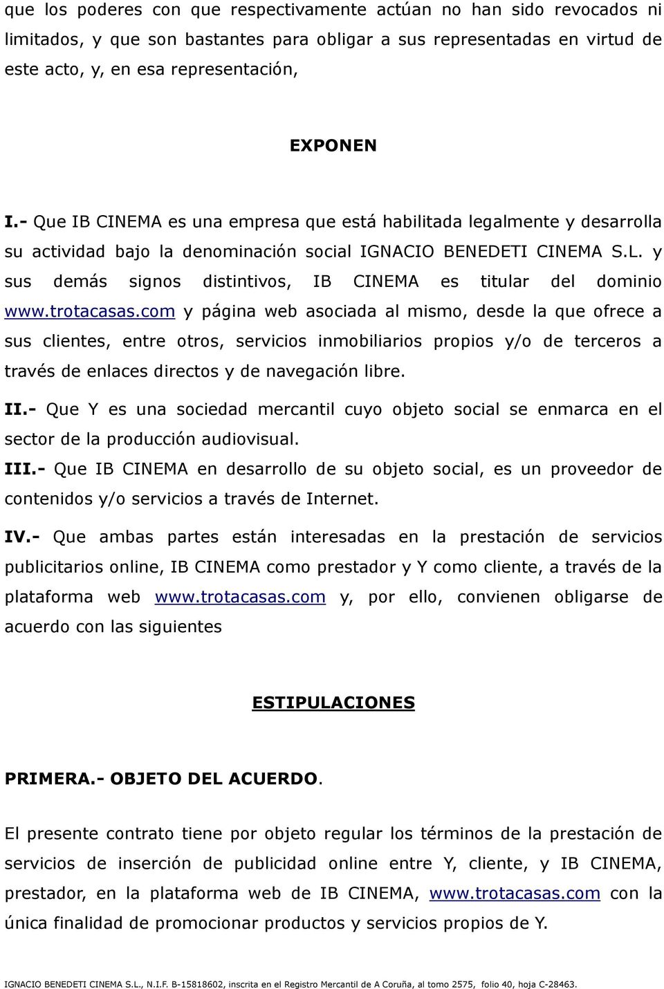 y sus demás signos distintivos, IB CINEMA es titular del dominio www.trotacasas.
