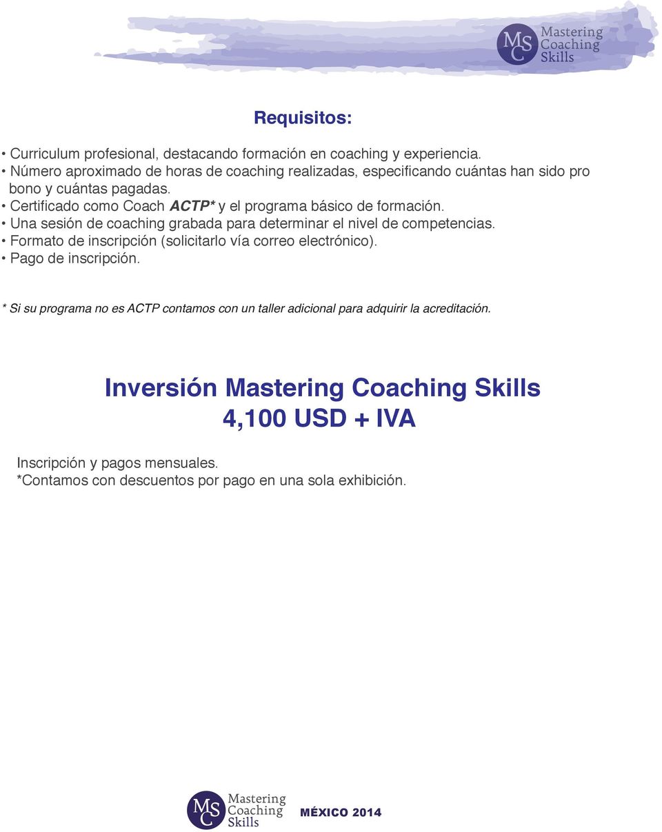 Certificado como Coach ACTP* y el programa básico de formación. Una sesión de coaching grabada para determinar el nivel de competencias.
