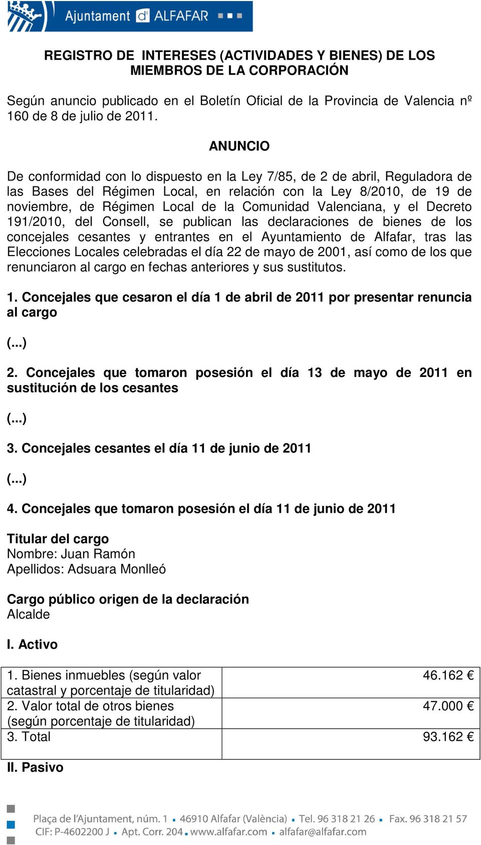 Valenciana, y el Decreto 191/2010, del Consell, se publican las declaraciones de bienes de los concejales cesantes y entrantes en el Ayuntamiento de Alfafar, tras las Elecciones Locales celebradas el