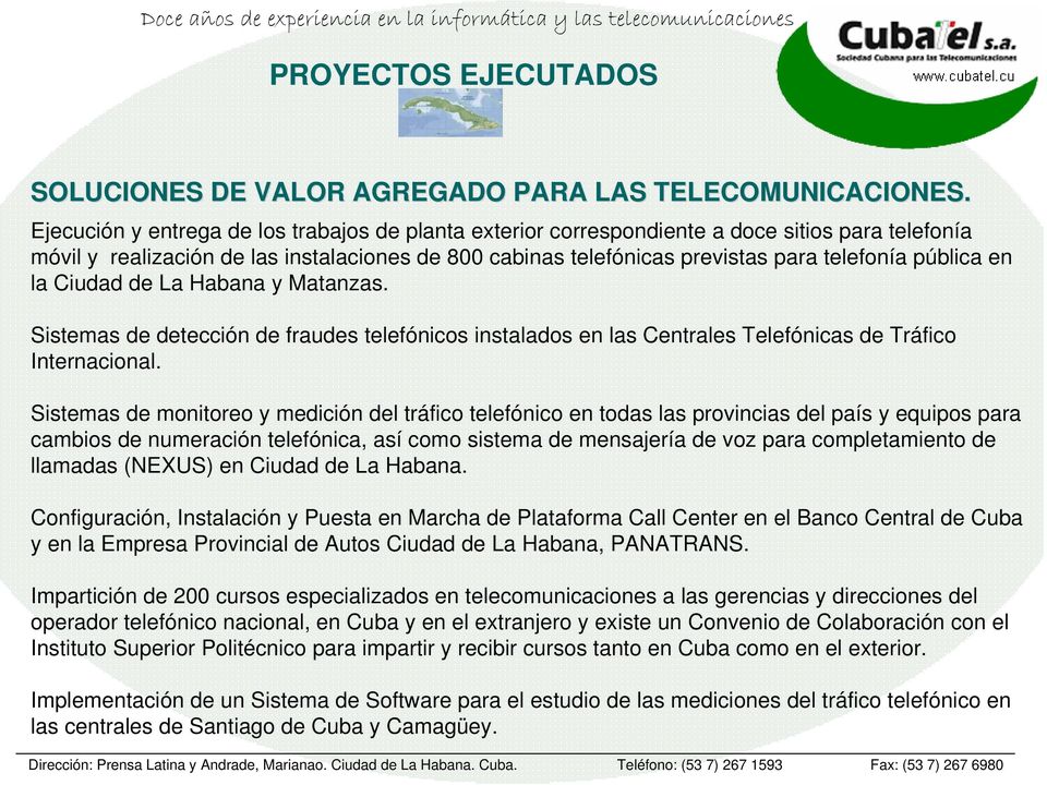 pública en la Ciudad de La Habana y Matanzas. Sistemas de detección de fraudes telefónicos instalados en las Centrales Telefónicas de Tráfico Internacional.