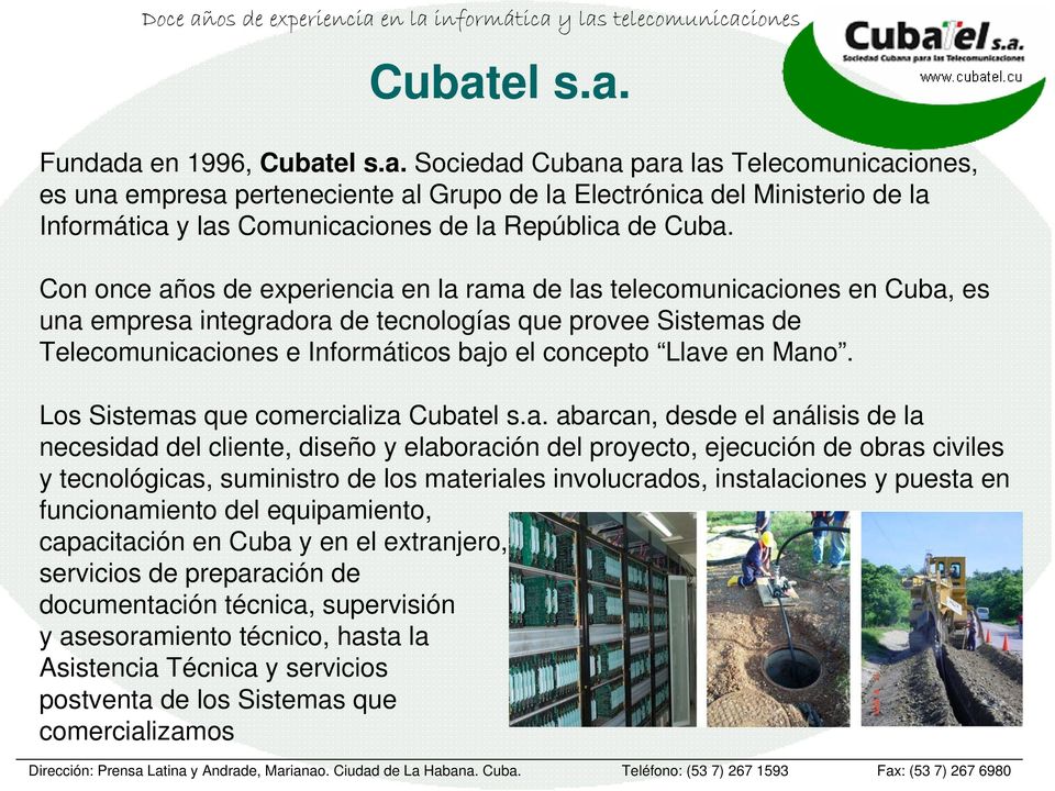 Mano. Los Sistemas que comercializa Cubatel s.a. abarcan, desde el análisis de la necesidad del cliente, diseño y elaboración del proyecto, ejecución de obras civiles y tecnológicas, suministro de