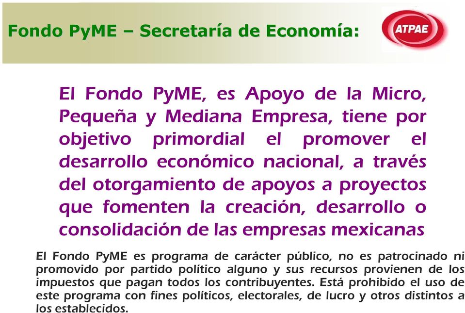 mexicanas El Fondo PyME es programa de carácter público, no es patrocinado ni promovido por partido político alguno y sus recursos provienen de los