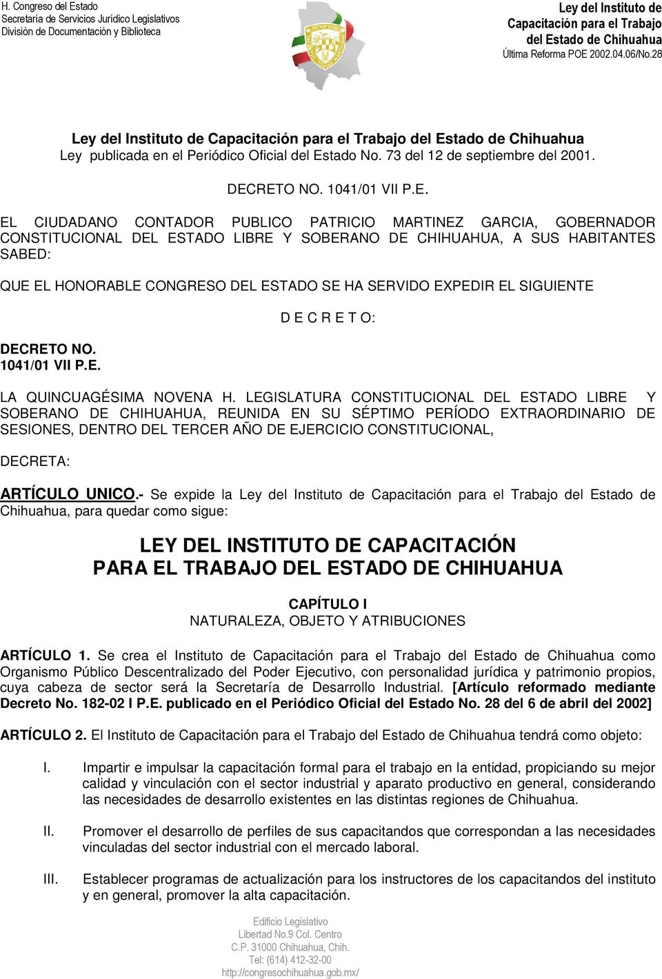RETO NO. 1041/01 VII P.E. EL CIUDADANO CONTADOR PUBLICO PATRICIO MARTINEZ GARCIA, GOBERNADOR CONSTITUCIONAL DEL ESTADO LIBRE Y SOBERANO DE CHIHUAHUA, A SUS HABITANTES SABED: QUE EL HONORABLE CONGRESO