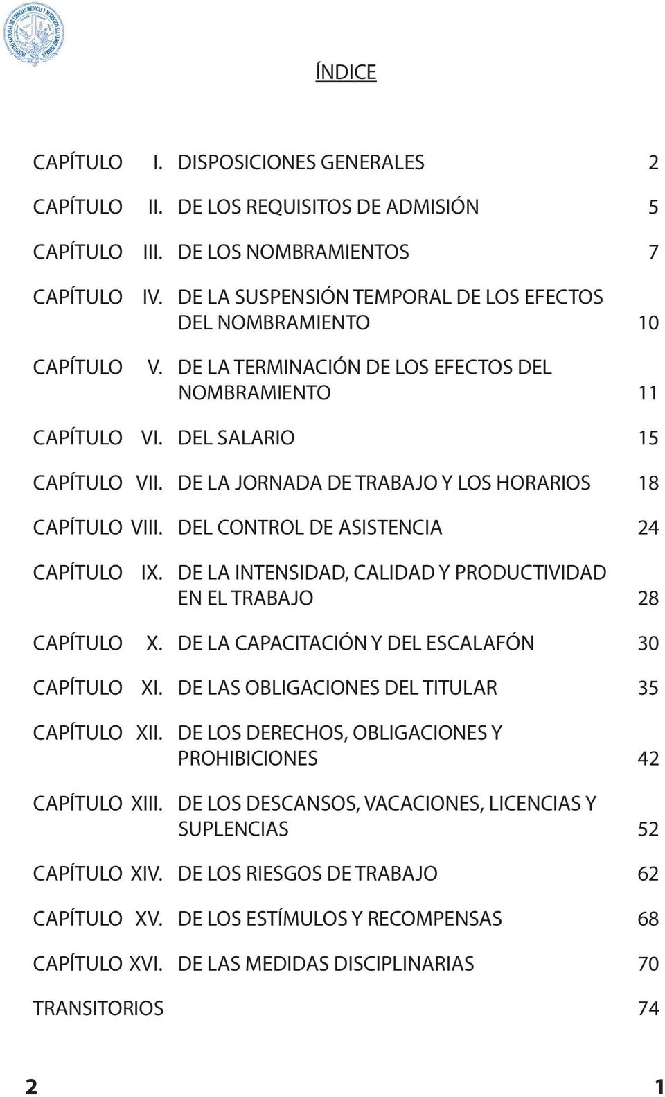DE LA JORNADA DE TRABAJO Y LOS HORARIOS 18 CAPÍTULO VIII. DEL CONTROL DE ASISTENCIA 24 CAPÍTULO IX. DE LA INTENSIDAD, CALIDAD Y PRODUCTIVIDAD EN EL TRABAJO 28 CAPÍTULO X.