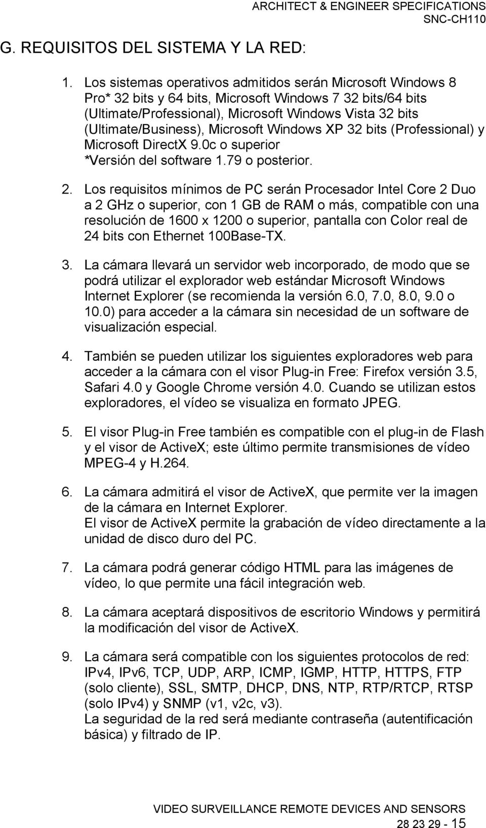 Microsoft Windows XP 32 bits (Professional) y Microsoft DirectX 9.0c o superior *Versión del software 1.79 o posterior. 2.