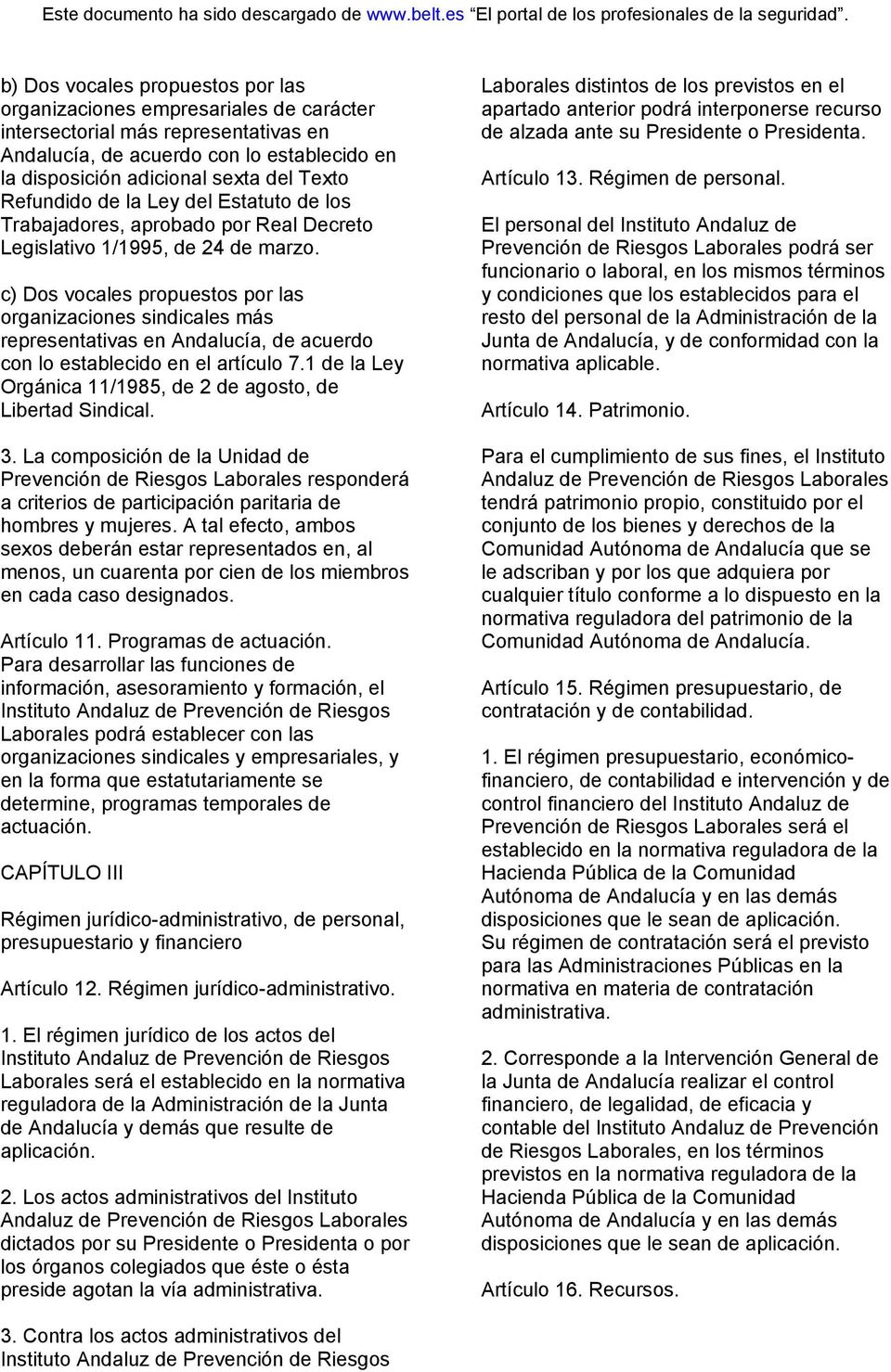 c) Dos vocales propuestos por las organizaciones sindicales más representativas en Andalucía, de acuerdo con lo establecido en el artículo 7.