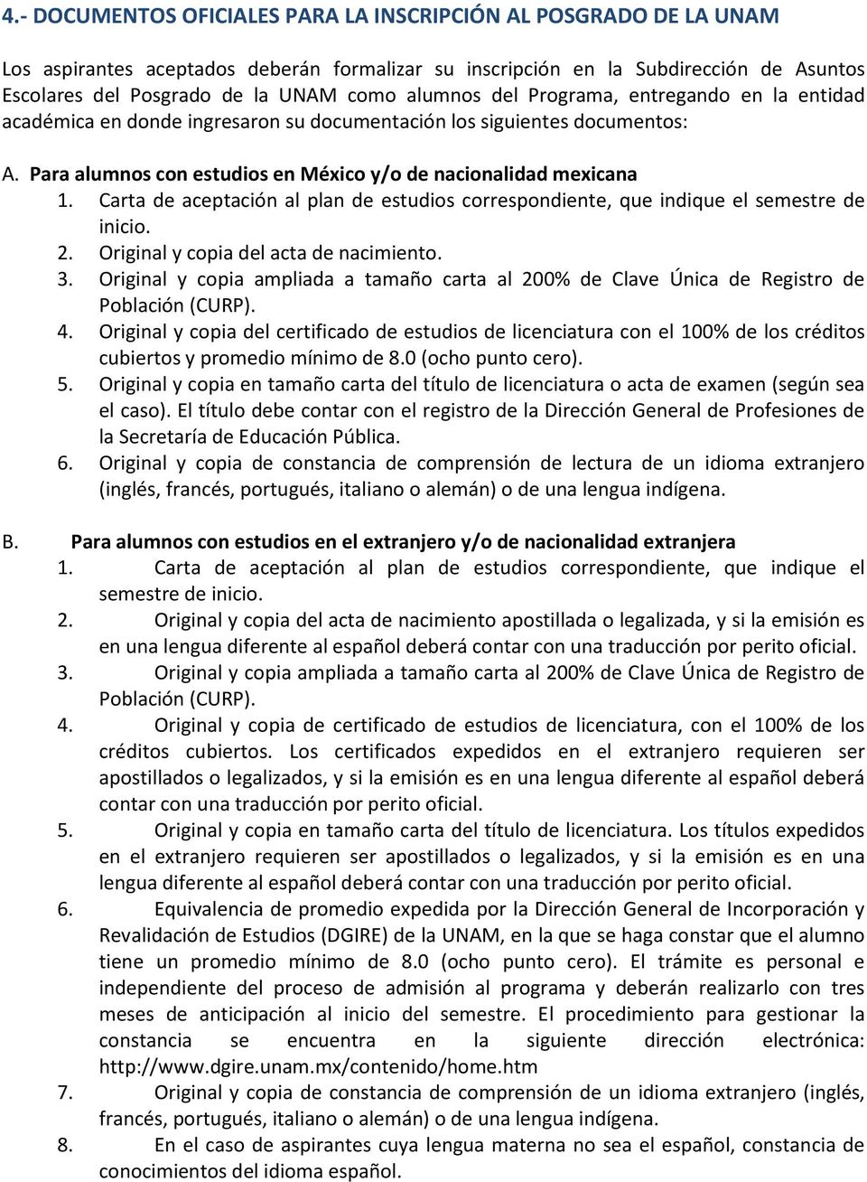 Carta de aceptación al plan de estudios correspondiente, que indique el semestre de inicio. 2. Original y copia del acta de nacimiento. 3.