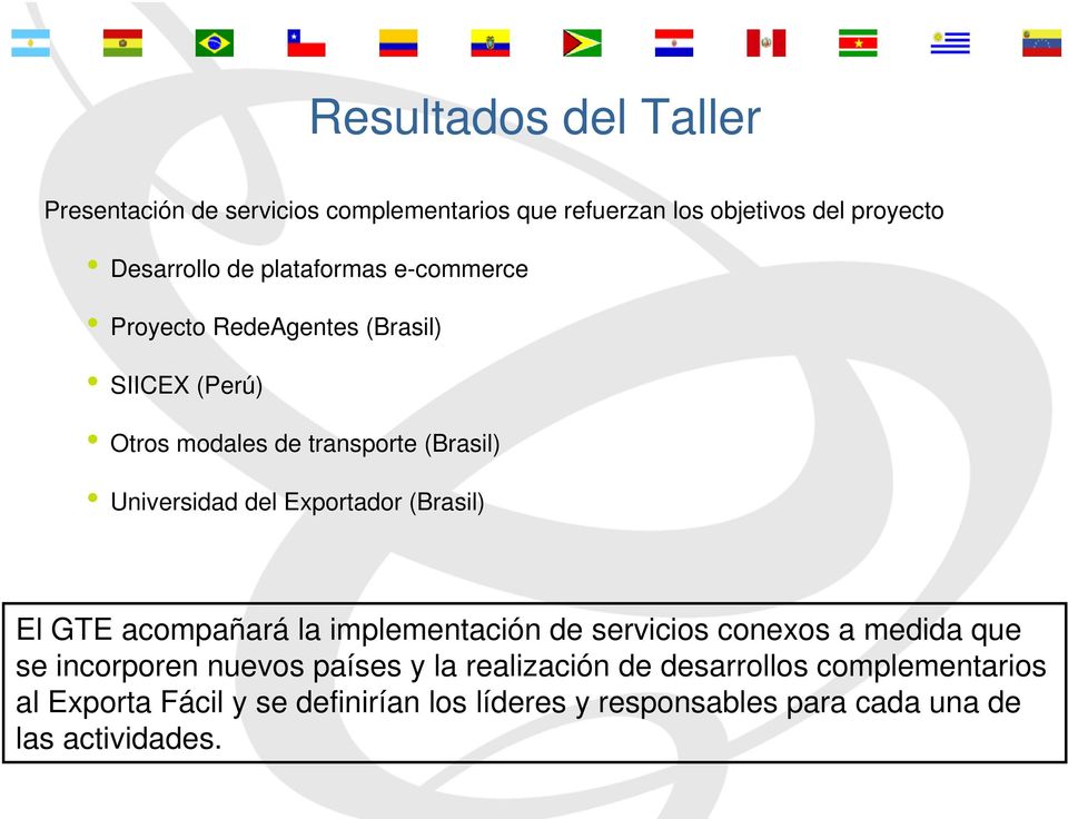 Exportador (Brasil) El GTE acompañará la implementación de servicios conexos a medida que se incorporen nuevos países y la