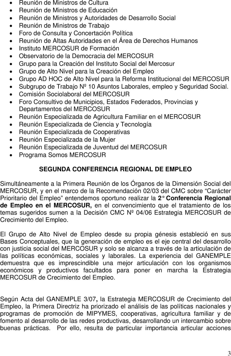 de Alto Nivel para la Creación del Empleo Grupo AD HOC de Alto Nivel para la Reforma Institucional del MERCOSUR Subgrupo de Trabajo Nº 10 Asuntos Laborales, empleo y Seguridad Social.