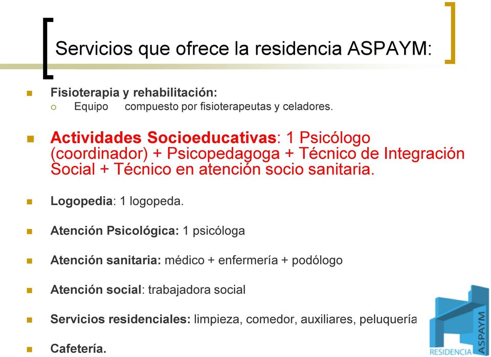 Actividades Socioeducativas: 1 Psicólogo (coordinador) + Psicopedagoga + Técnico de Integración Social + Técnico en