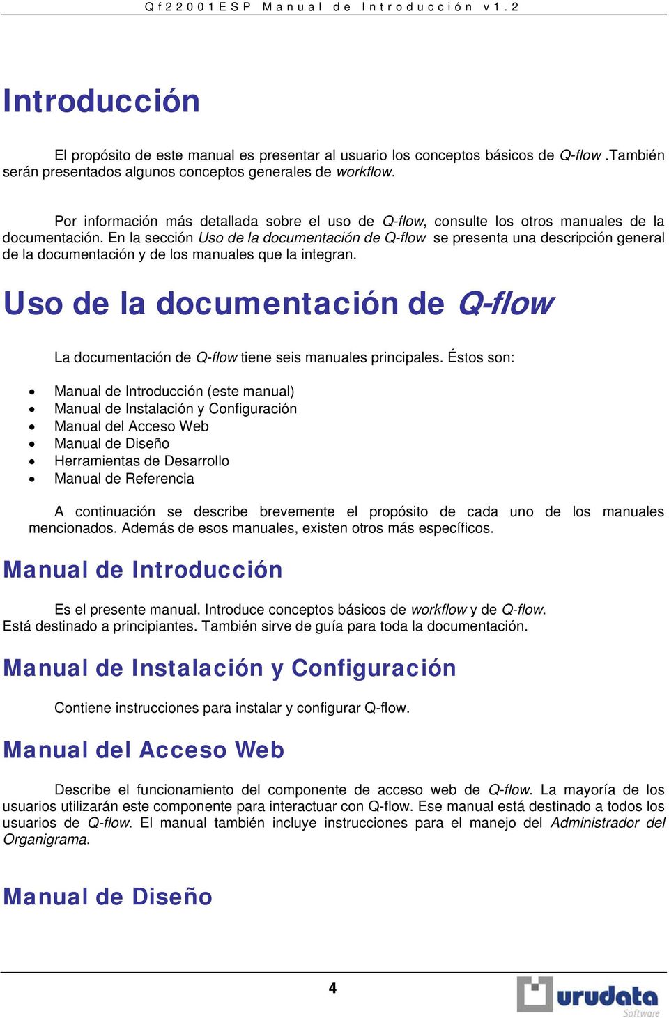 En la sección Uso de la documentación de Q-flow se presenta una descripción general de la documentación y de los manuales que la integran.