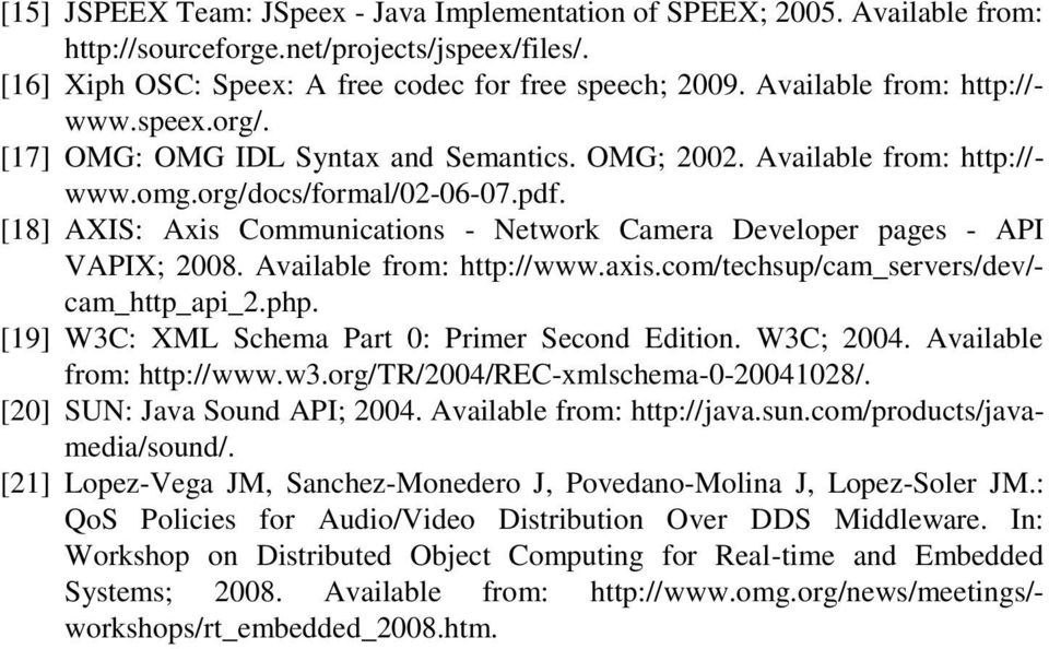 [18] AXIS: Axis Communications - Network Camera Developer pages - API VAPIX; 2008. Available from: http://www.axis.com/techsup/cam_servers/dev/- cam_http_api_2.php.