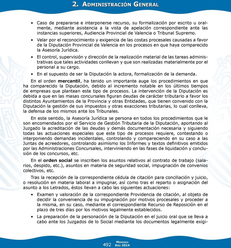 Velar por el reconocimiento y exigencia de las costas procesales causadas a favor de la Diputación Provincial de Valencia en los procesos en que haya comparecido la Asesoría Jurídica.