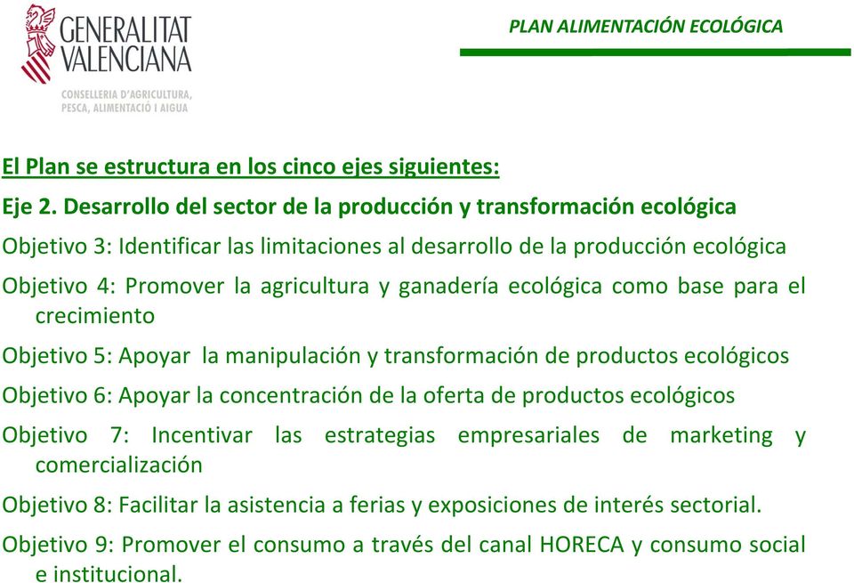 agricultura y ganadería ecológica como base para el crecimiento Objetivo 5: Apoyar la manipulación y transformación de productos ecológicos Objetivo 6: Apoyar la concentración