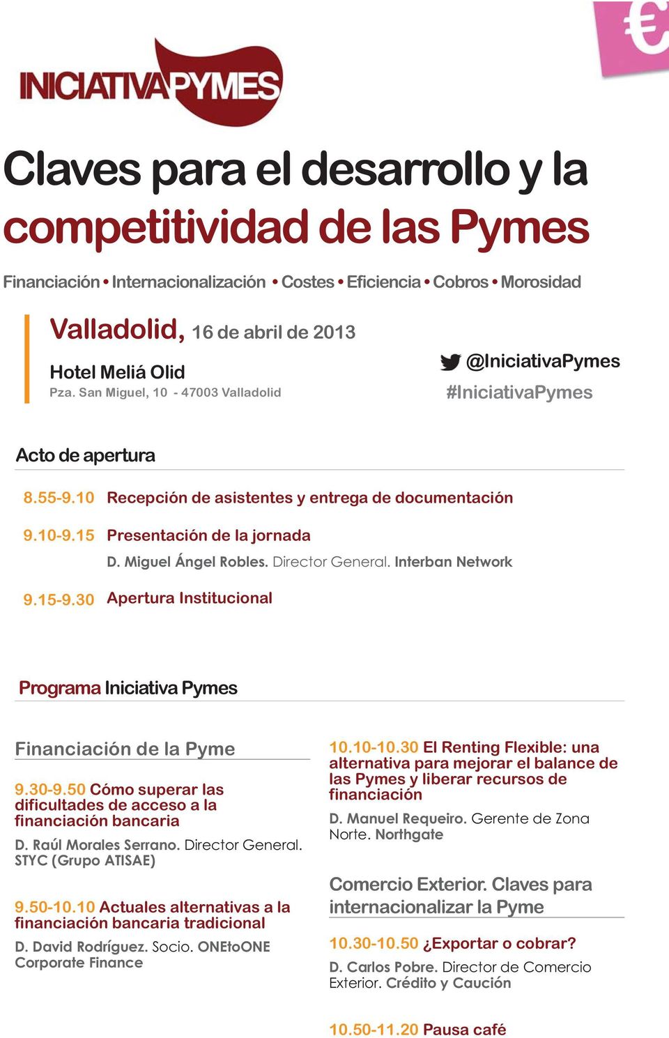 Miguel Ángel Robles. Director General. Interban Network Apertura Institucional Programa Iniciativa Pymes Financiación de la Pyme 9.30-9.