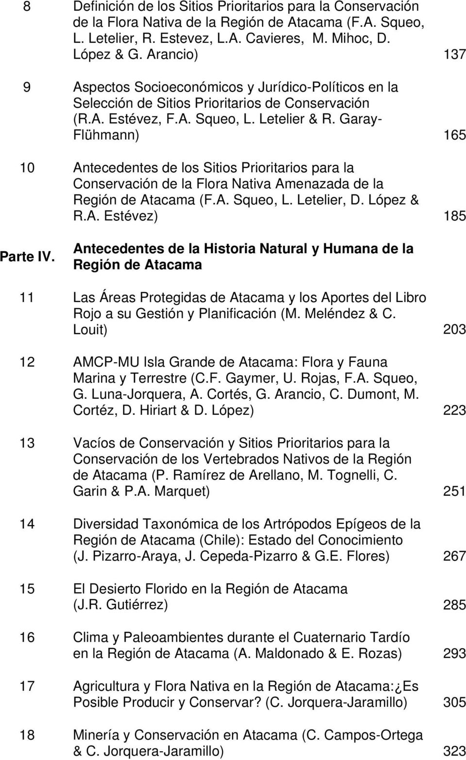 Garay- Flühmann) 165 10 Antecedentes de los Sitios Prioritarios para la Conservación de la Flora Nativa Amenazada de la Región de Atacama (F.A. Squeo, L. Letelier, D. López & R.A. Estévez) 185 Parte IV.