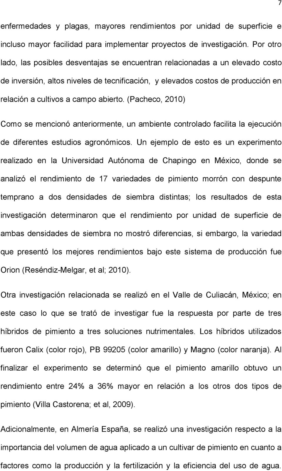abierto. (Pacheco, 2010) Como se mencionó anteriormente, un ambiente controlado facilita la ejecución de diferentes estudios agronómicos.
