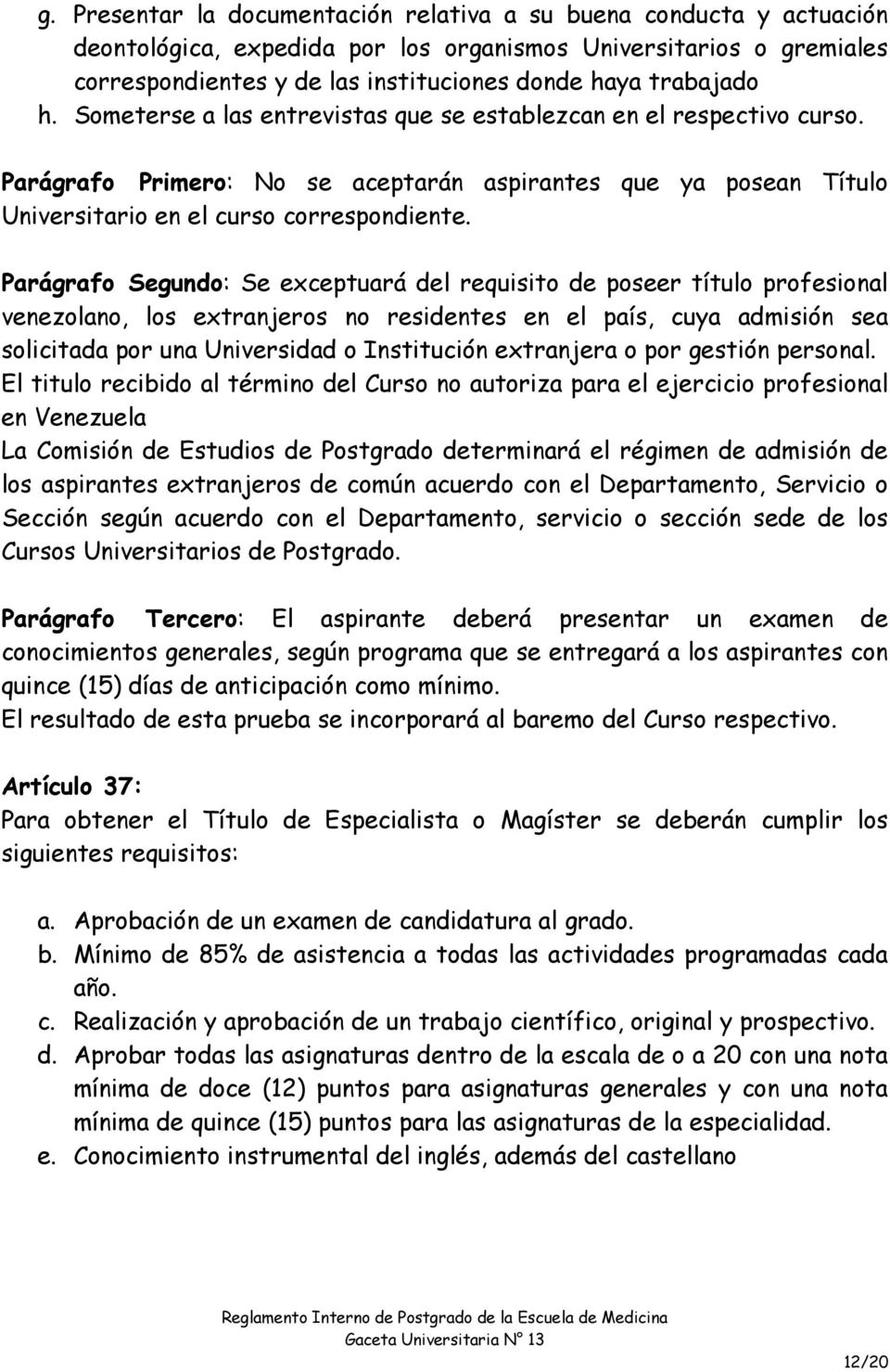 Parágrafo Segundo: Se exceptuará del requisito de poseer título profesional venezolano, los extranjeros no residentes en el país, cuya admisión sea solicitada por una Universidad o Institución