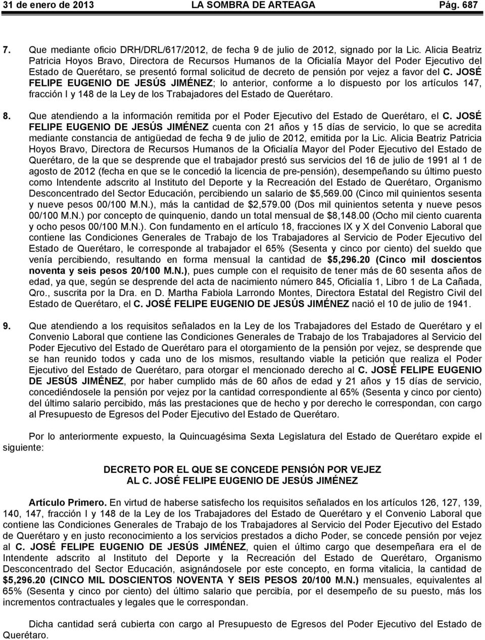 favor del C. JOSÉ FELIPE EUGENIO DE JESÚS JIMÉNEZ; lo anterior, conforme a lo dispuesto por los artículos 147, fracción I y 148 de la Ley de los Trabajadores del Estado de Querétaro. 8.