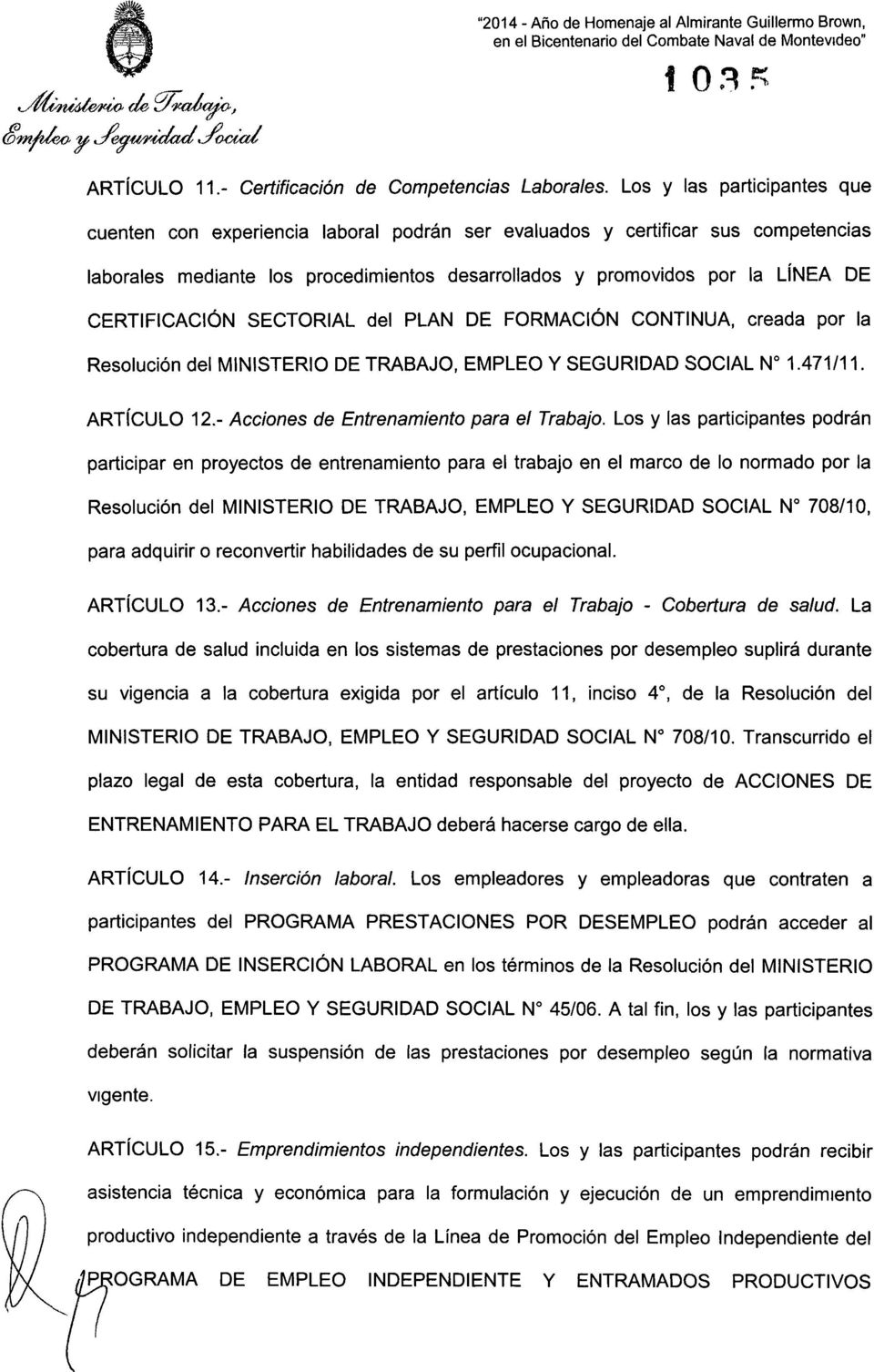 CERTIFICACION SECTORIAL del PLAN DE FORMACION CONTINUA, creada por la Resolucion del MINISTERIO DE TRABAJO, EMPLEO Y SEGURIDAD SOCIAL N 1.471/11, ARTICULO 12.