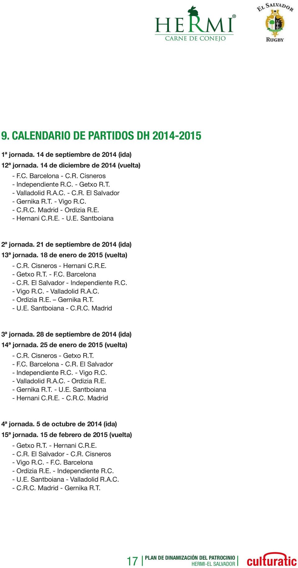 18 de enero de 2015 (vuelta) - C.R. Cisneros - Hernani C.R.E. - Getxo R.T. - F.C. Barcelona - C.R. El Salvador - Independiente R.C. - Vigo R.C. - Valladolid R.A.C. - Ordizia R.E. Gernika R.T. - U.E. Santboiana - C.