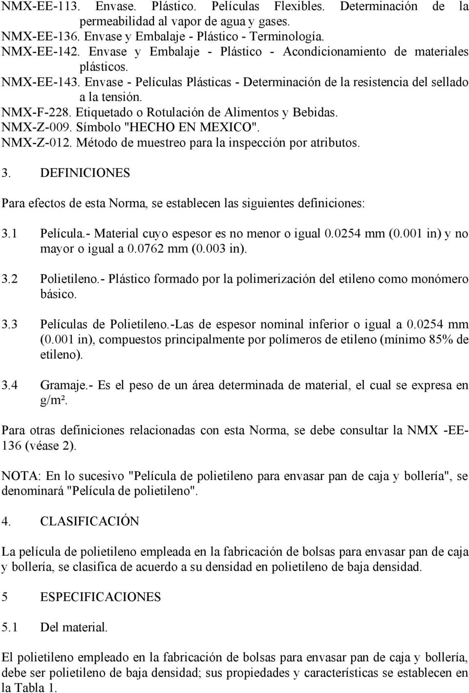 Etiquetado o Rotulación de Alimentos y Bebidas. NMX-Z-009. Símbolo "HECHO EN MEXICO". NMX-Z-012. Método de muestreo para la inspección por atributos. 3.