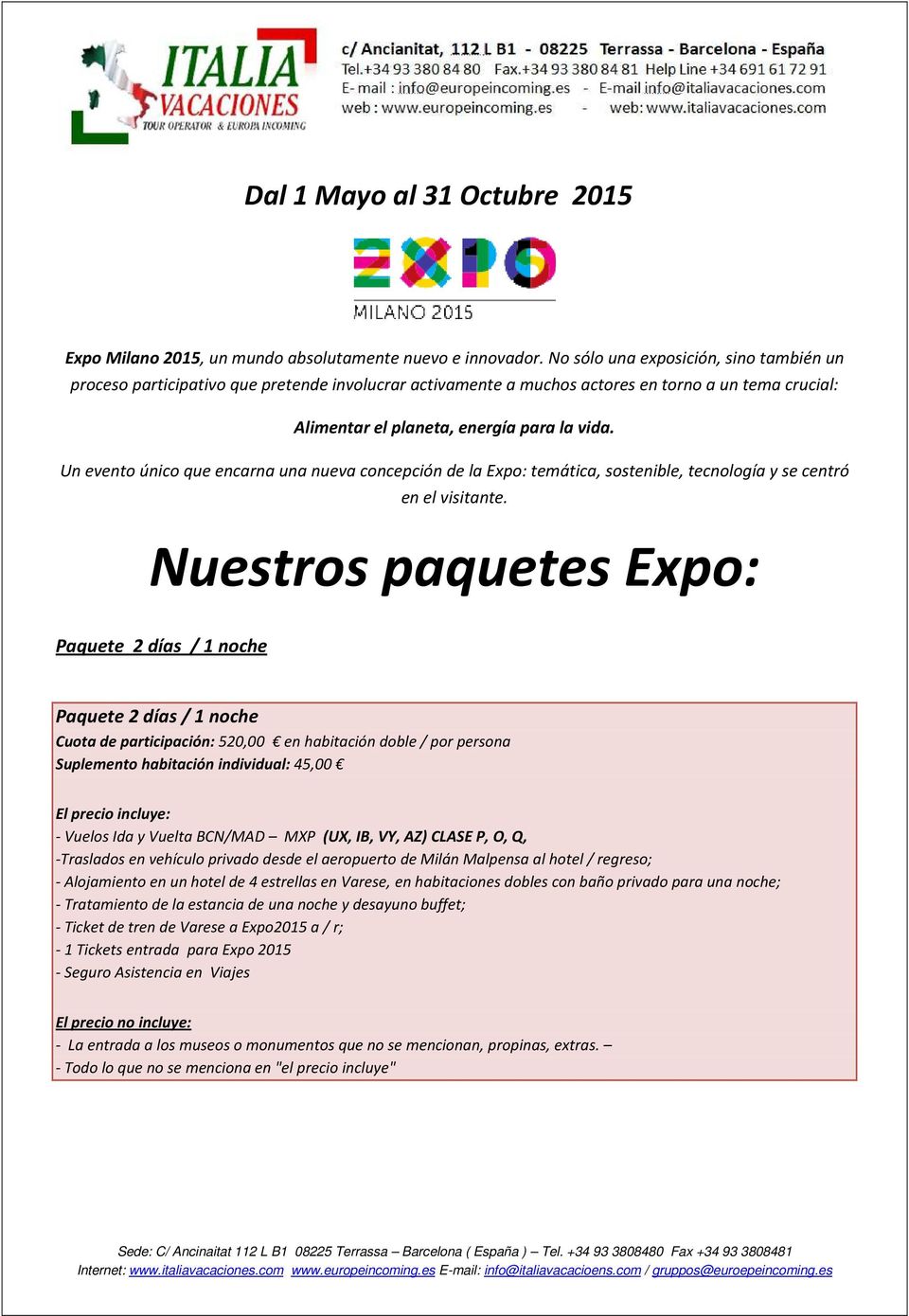 Un evento único que encarna una nueva concepción de la Expo: temática, sostenible, tecnología y se centró en el visitante.