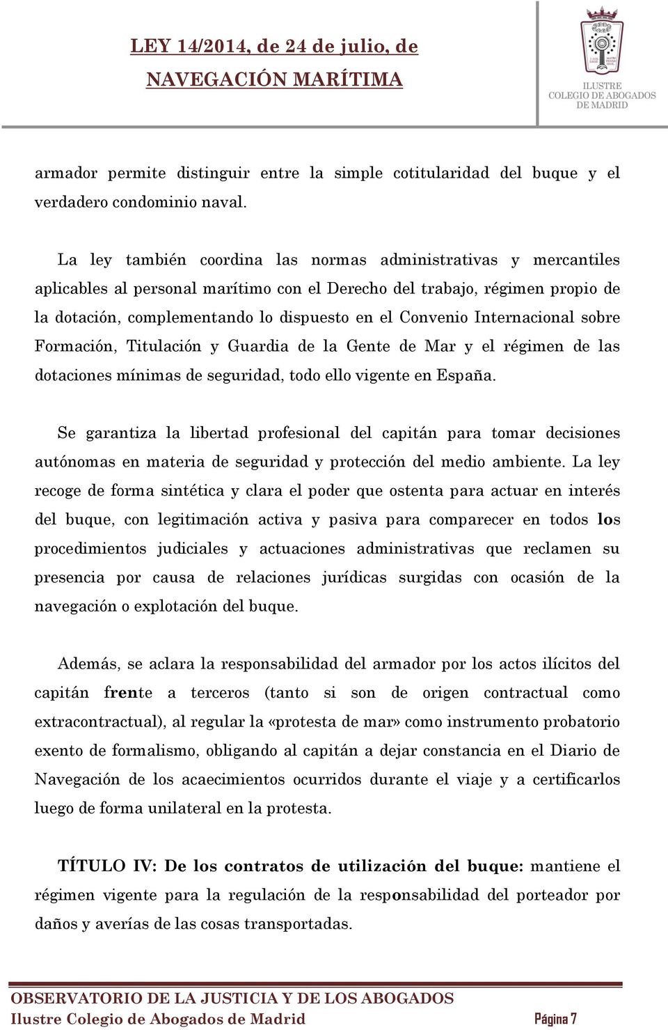 Internacional sobre Formación, Titulación y Guardia de la Gente de Mar y el régimen de las dotaciones mínimas de seguridad, todo ello vigente en España.
