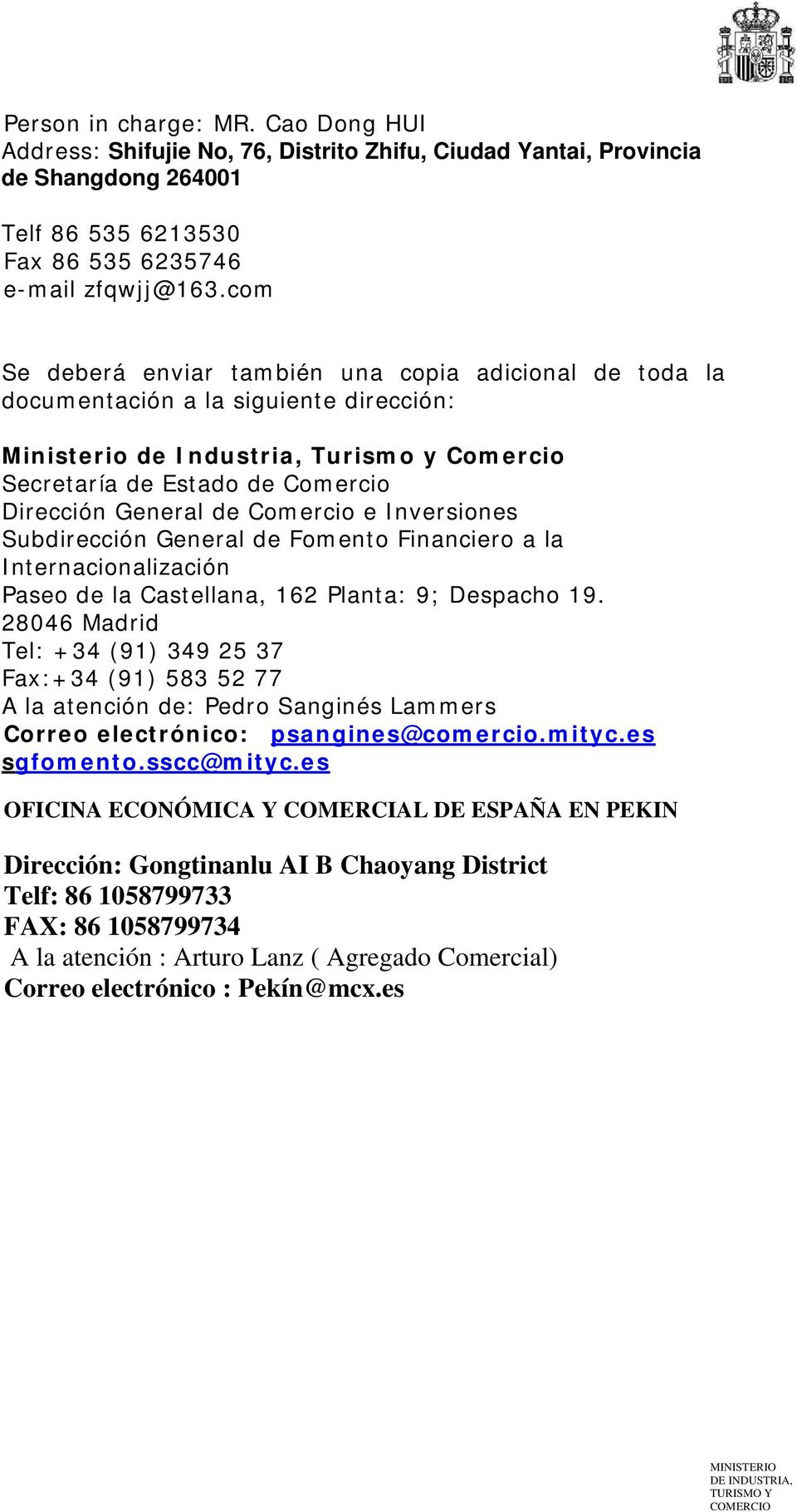 Comercio e Inversiones Subdirección General de Fomento Financiero a la Internacionalización Paseo de la Castellana, 162 Planta: 9; Despacho 19.