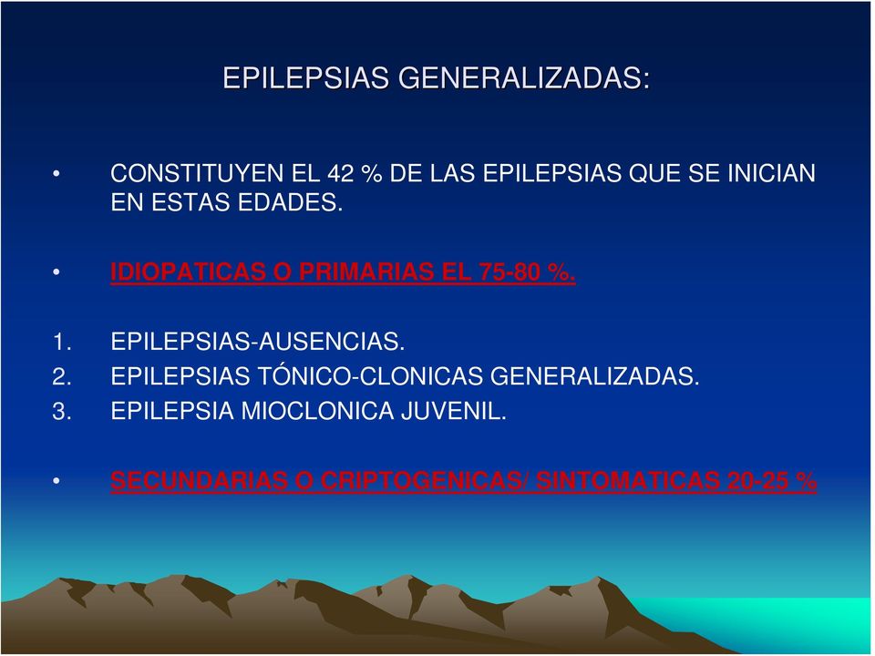 EPILEPSIAS-AUSENCIAS. 2. EPILEPSIAS TÓNICO-CLONICAS GENERALIZADAS. 3.
