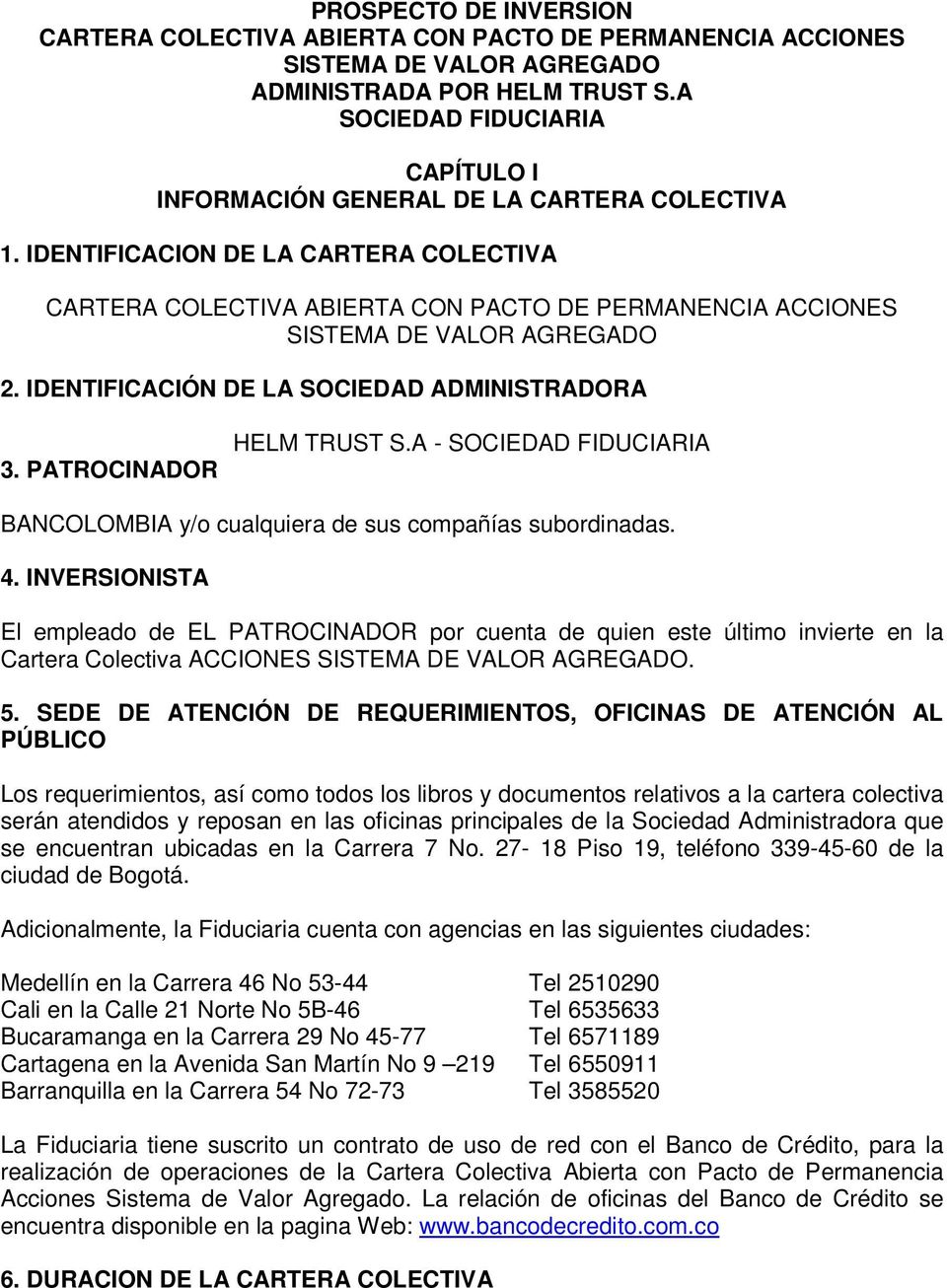 IDENTIFICACION DE LA CARTERA COLECTIVA CARTERA COLECTIVA ABIERTA CON PACTO DE PERMANENCIA ACCIONES SISTEMA DE VALOR AGREGADO 2. IDENTIFICACIÓN DE LA SOCIEDAD ADMINISTRADORA 3.