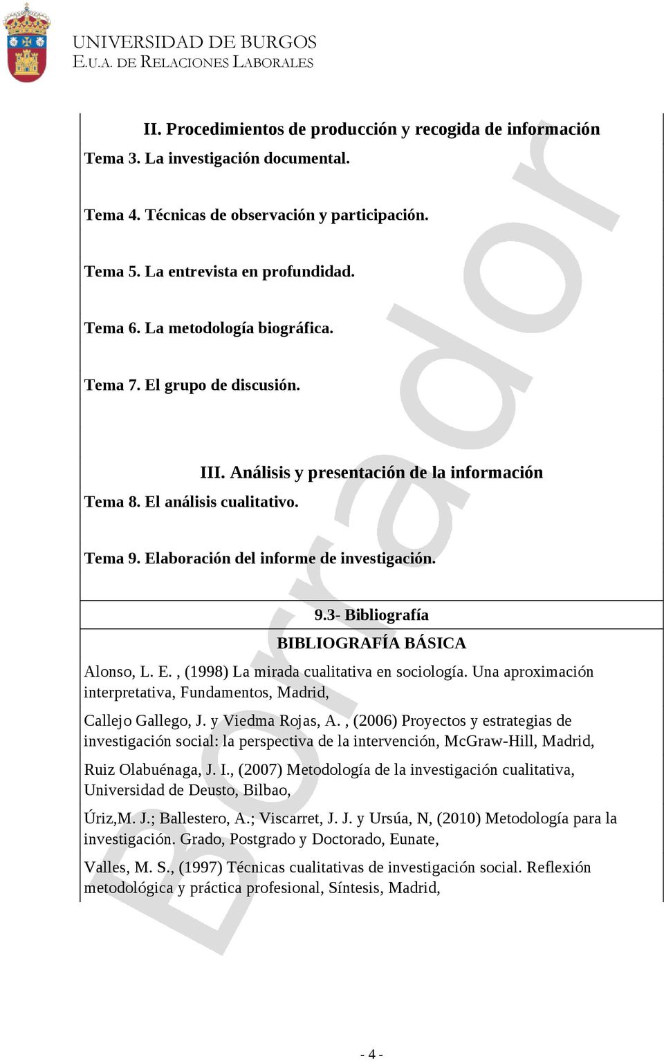 E., (1998) La mirada cualitativa en sociología. Una aproximación interpretativa, Fundamentos, Madrid, Callejo Gallego, J. y Viedma Rojas, A.