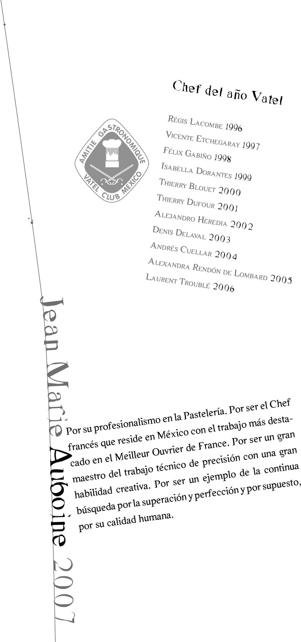Pastelería. Por ser el Chef francés que reside en México con el trabajo más destacado en el Meilleur Ouvrier de France.