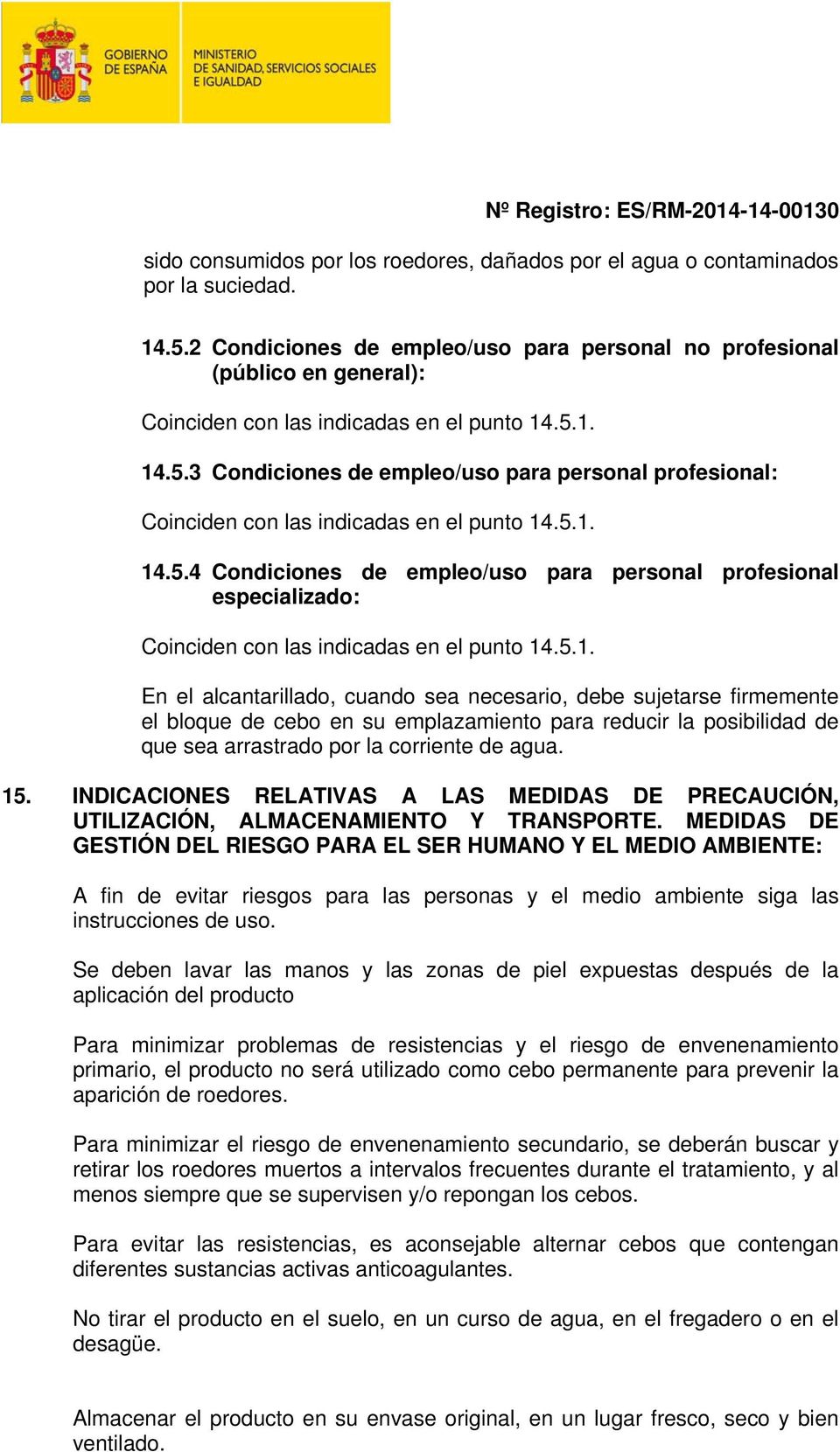 1. 14.5.3 Condiciones de empleo/uso para personal profesional: Coinciden con las indicadas en el punto 14.5.1. 14.5.4 Condiciones de empleo/uso para personal profesional especializado: Coinciden con las indicadas en el punto 14.