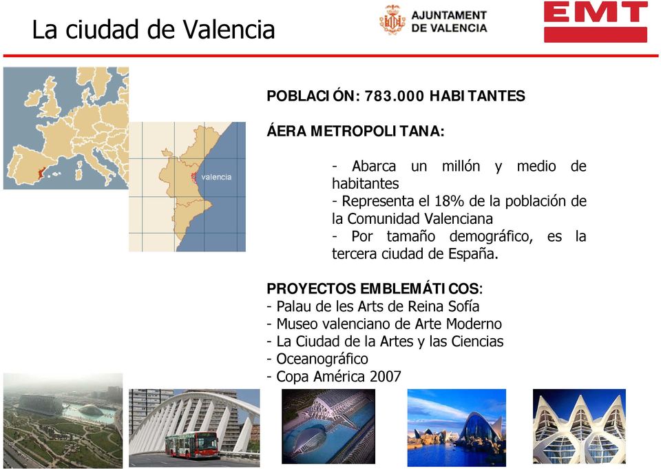 la población de la Comunidad Valenciana - Por tamaño demográfico, es la tercera ciudad de España.