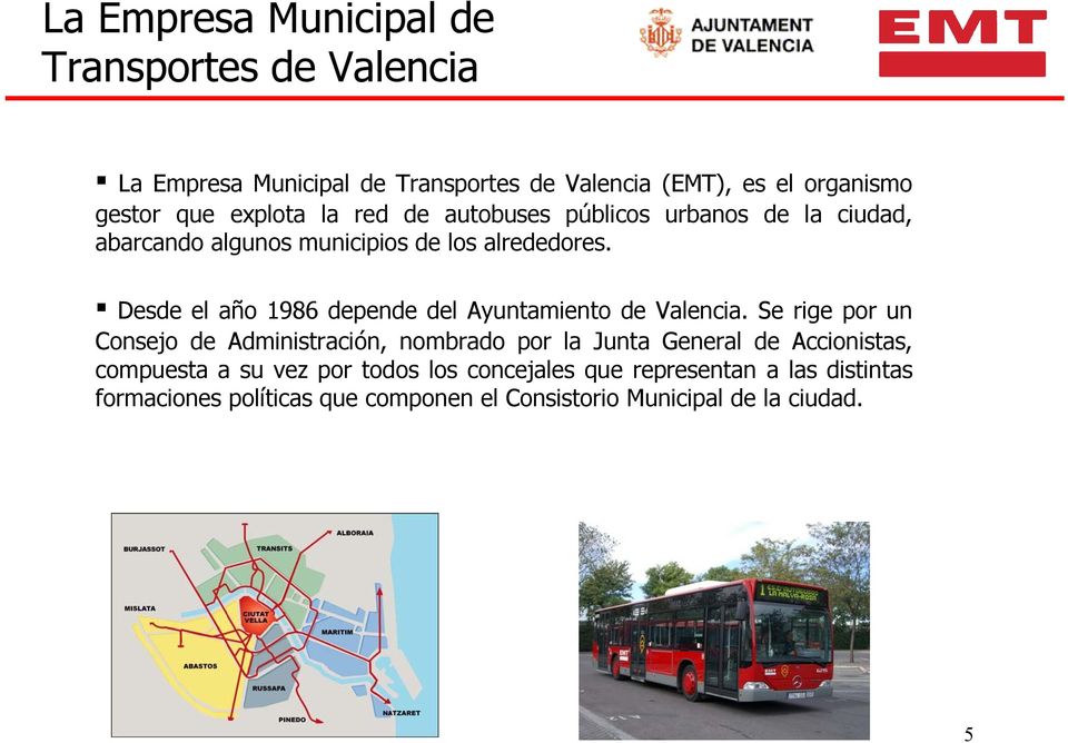 Desde el año 1986 depende del Ayuntamiento de Valencia.