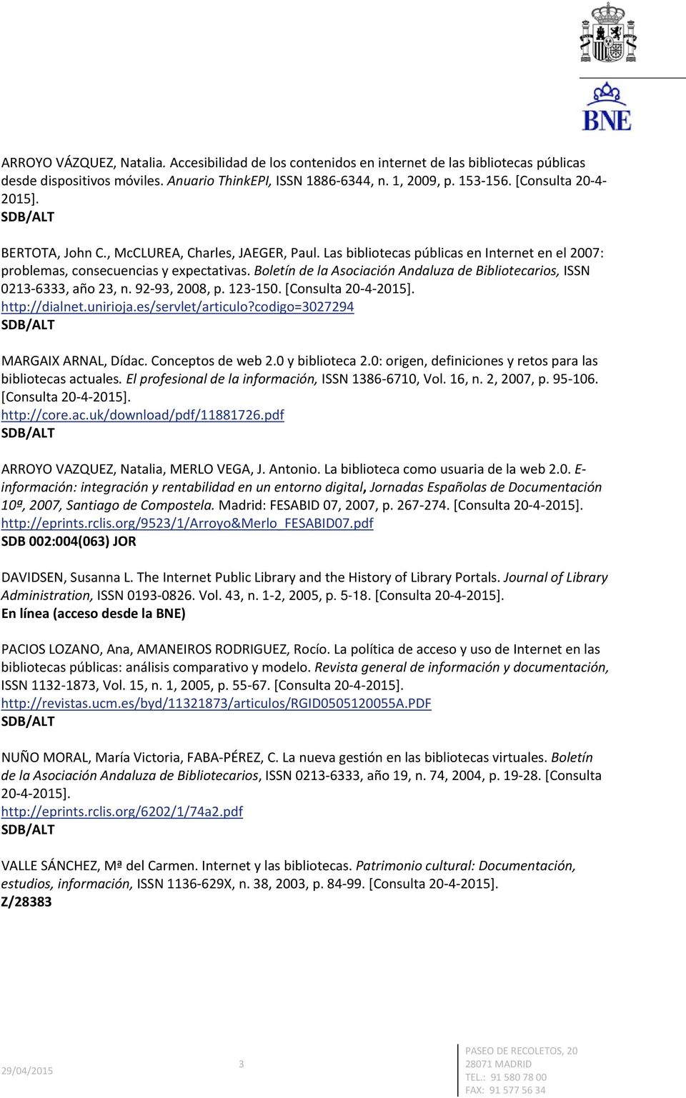 Boletín de la Asociación Andaluza de Bibliotecarios, ISSN 0213 6333, año 23, n. 92 93, 2008, p. 123 150. http://dialnet.unirioja.es/servlet/articulo?codigo=3027294 MARGAIX ARNAL, Dídac.