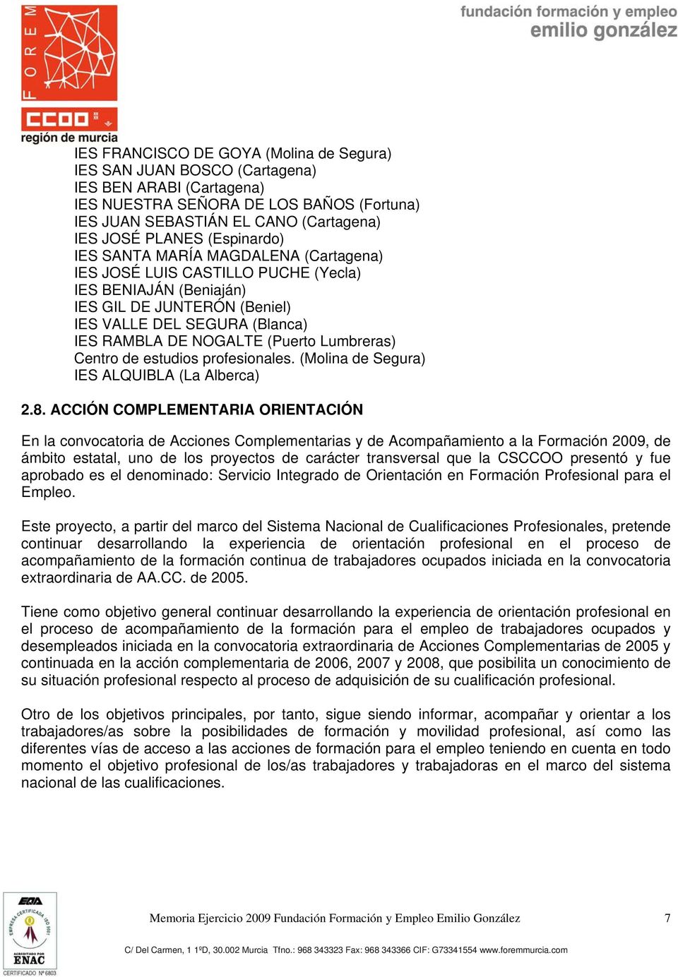Lumbreras) Centro de estudios profesionales. (Molina de Segura) IES ALQUIBLA (La Alberca) 2.8.