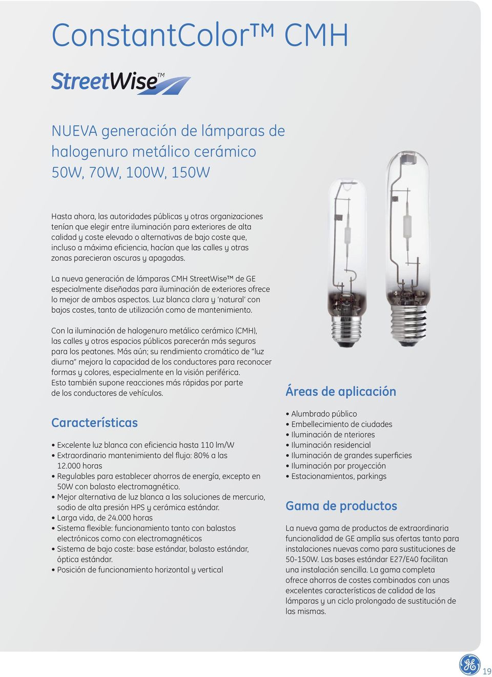 La nueva generación de lámparas de GE especialmente diseñadas para iluminación de exteriores ofrece lo mejor de ambos aspectos.