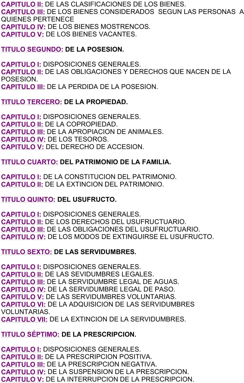 CAPITULO III: DE LA PERDIDA DE LA POSESION. TITULO TERCERO: DE LA PROPIEDAD. CAPITULO I: DISPOSICIONES GENERALES. CAPITULO II: DE LA COPROPIEDAD. CAPITULO III: DE LA APROPIACION DE ANIMALES.