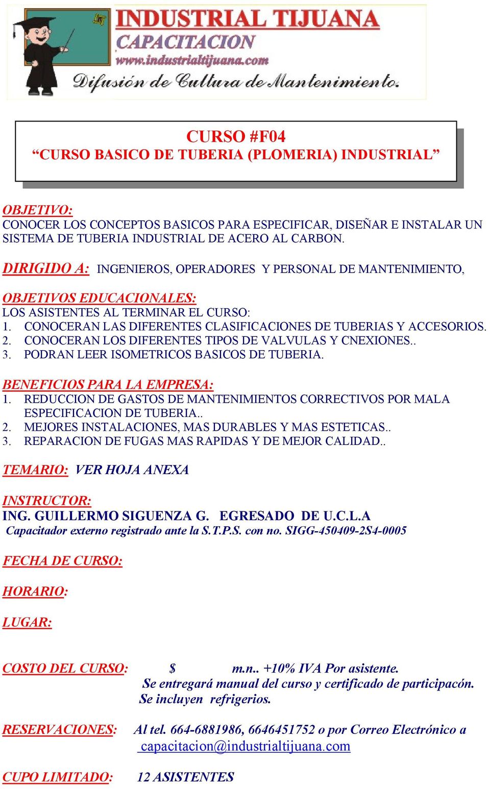 CONOCERAN LOS DIFERENTES TIPOS DE VALVULAS Y CNEXIONES.. 3. PODRAN LEER ISOMETRICOS BASICOS DE TUBERIA. BENEFICIOS PARA LA EMPRESA: 1.